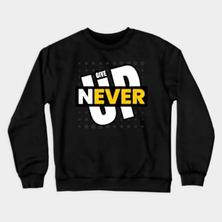 Never give up Crewneck Sweatshirt